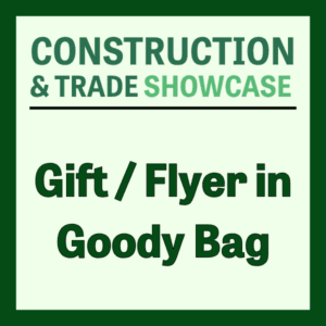 Add Flyers or Gifts to the goody bag Construction and Trade Showcase